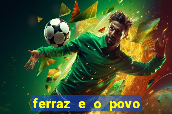 ferraz e o povo serrinha bahia